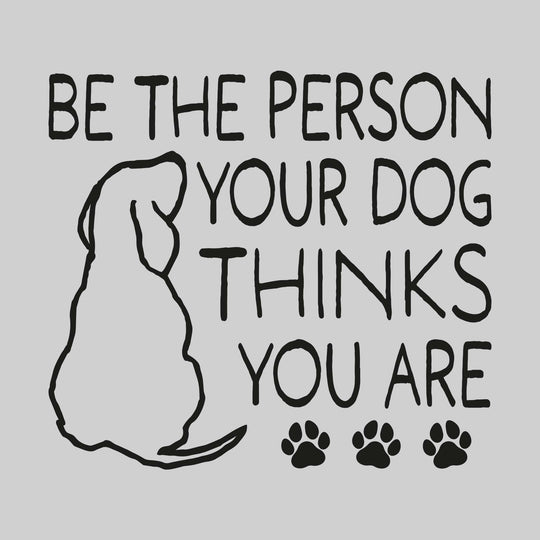 Be the Person Your Dog Thinks You Are