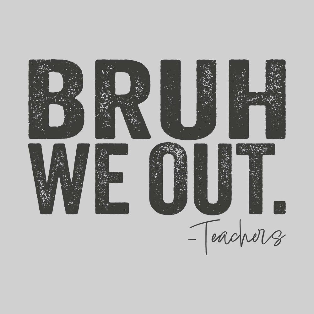 Bruh We Out - Teachers