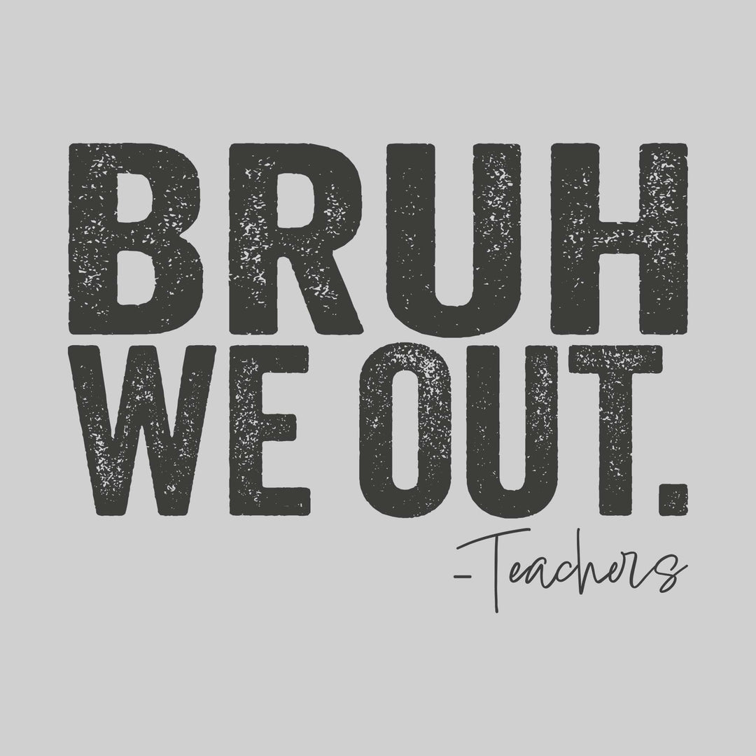 Bruh We Out - Teachers