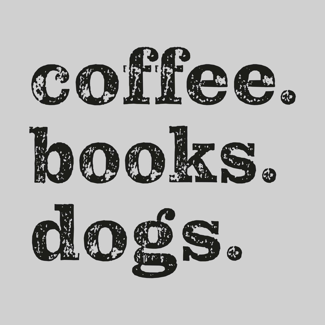Coffee. Books. Dogs.
