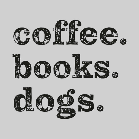 Coffee. Books. Dogs.