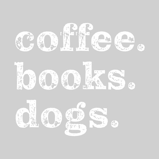 Coffee. Books. Dogs.