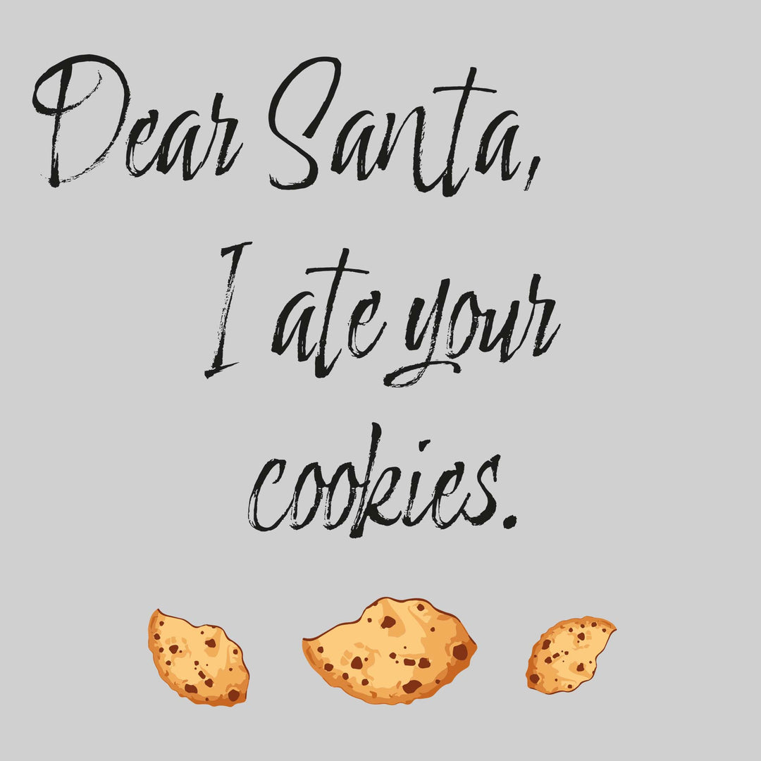 Dear Santa I Ate Your Cookies