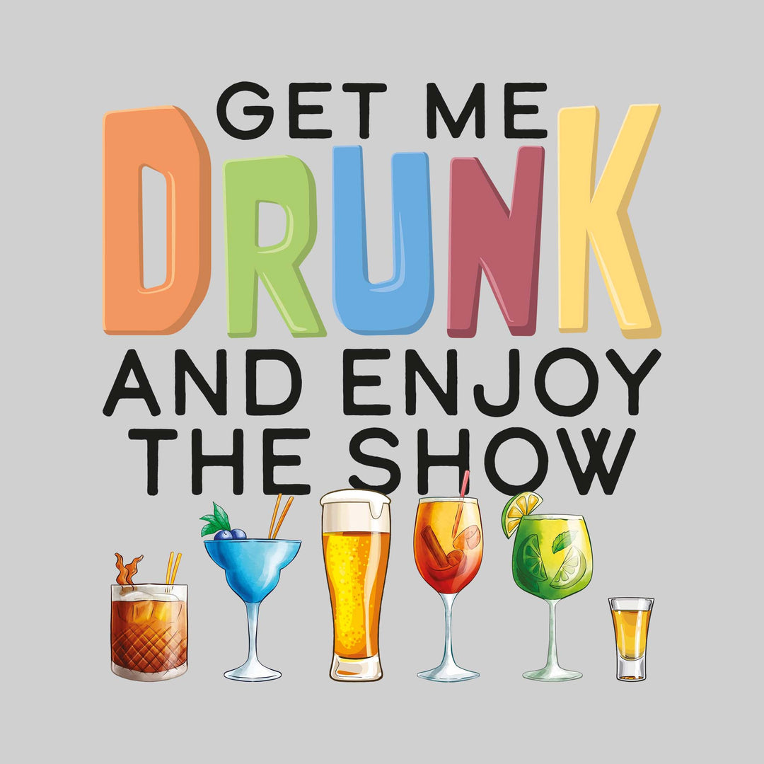 Get Me Drunk and Enjoy the Show