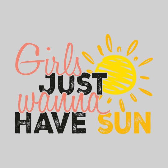 Girls Just Wanna Have Sun - Cursive Text with Sun