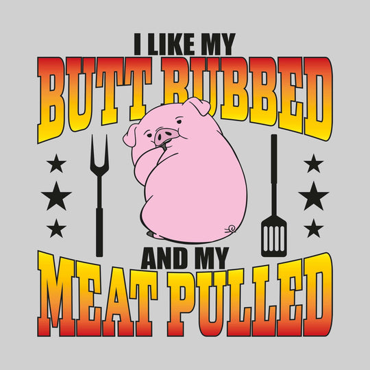 I Like My Butt Rubbed and My Meat Pulled