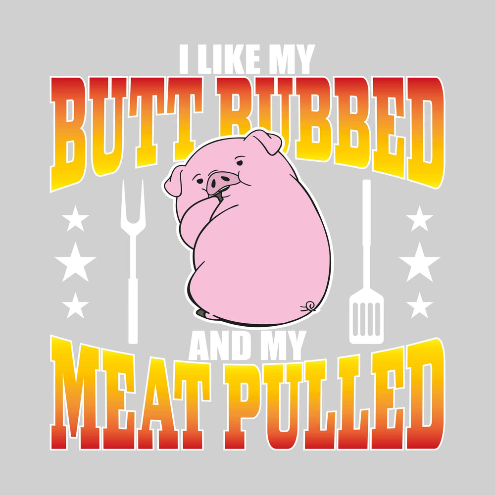 I Like My Butt Rubbed and My Meat Pulled