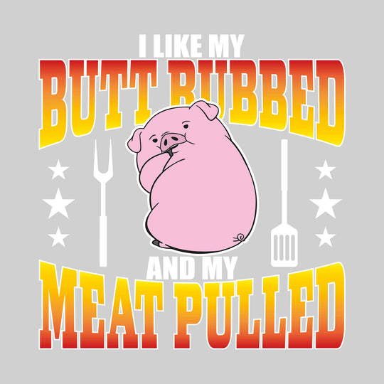 I Like My Butt Rubbed and My Meat Pulled