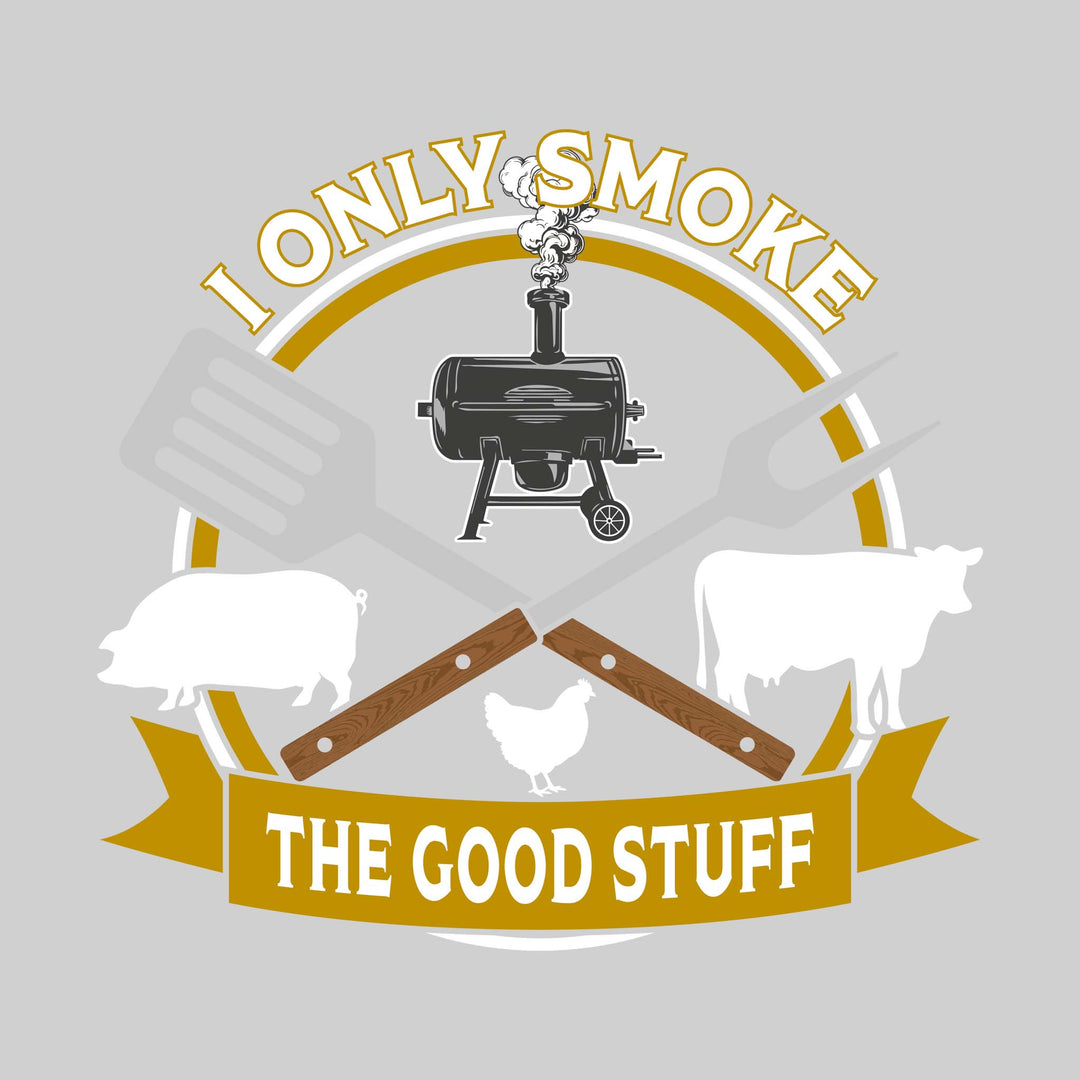 I Only Smoke the Good Stuff