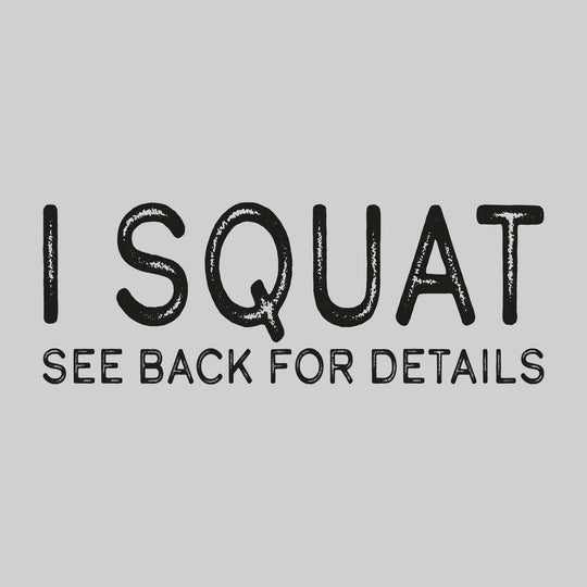 I Squat - See Back For Details