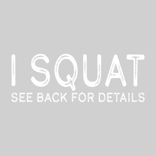 I Squat - See Back For Details