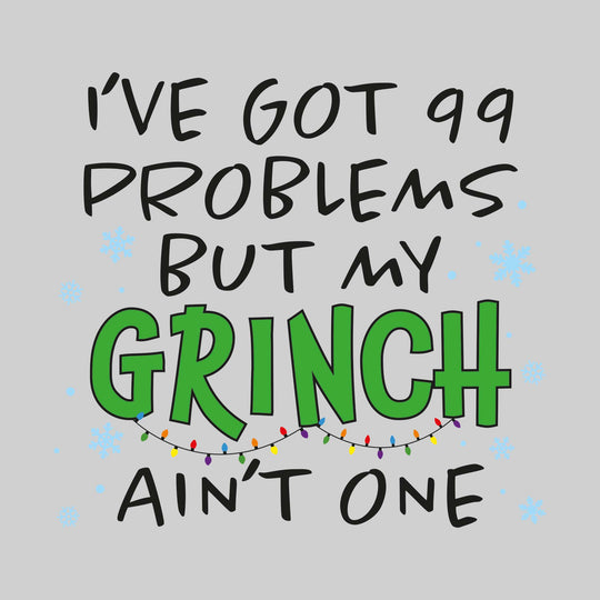 I've Got 99 Problems but My Grinch Ain't One