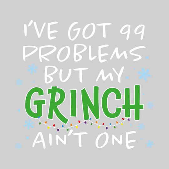 I've Got 99 Problems but My Grinch Ain't One