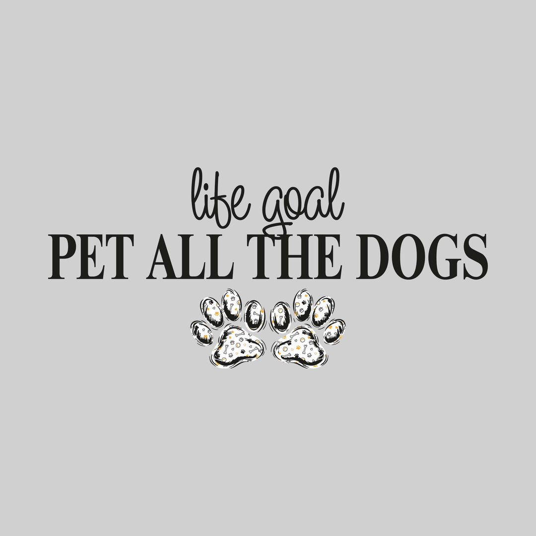 Life Goal Pet All The Dogs