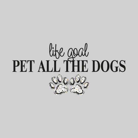 Life Goal Pet All The Dogs