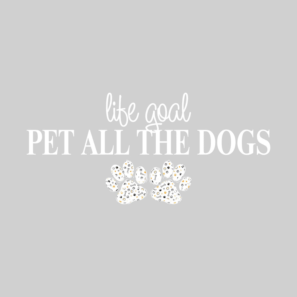 Life Goal Pet All The Dogs