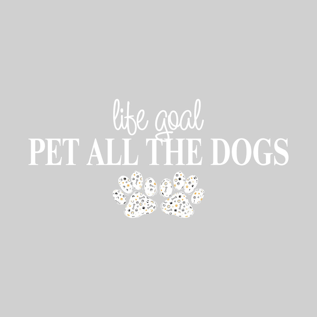 Life Goal Pet All The Dogs