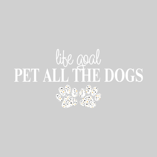 Life Goal Pet All The Dogs