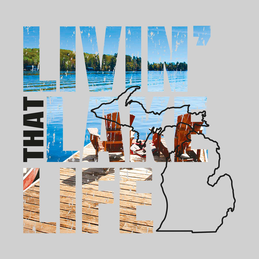 Livin' That Lake Life - Image Inset in Text with Outline of State of Michigan
