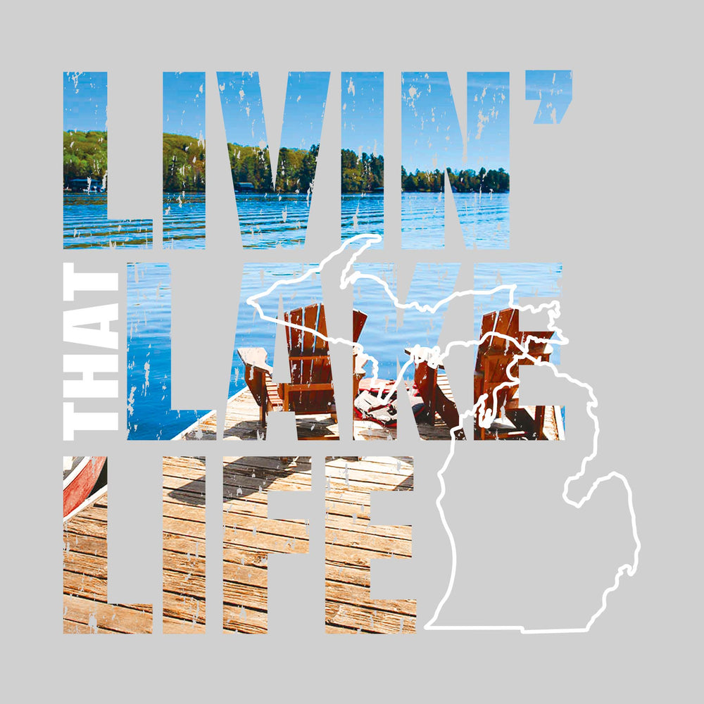 Livin' That Lake Life - Image Inset in Text with Outline of State of Michigan