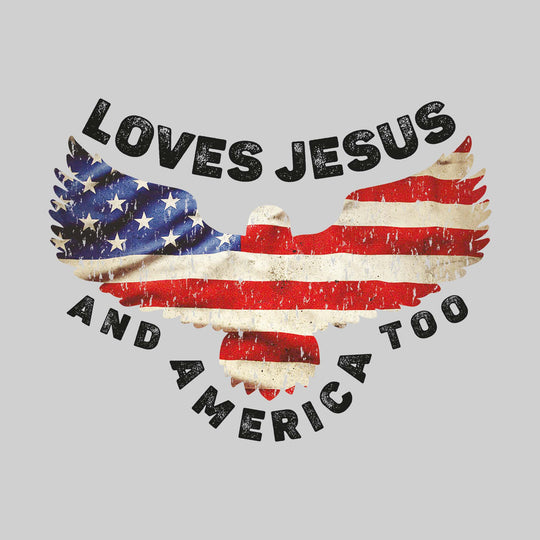 Loves Jesus and America Too - American Flag Eagle