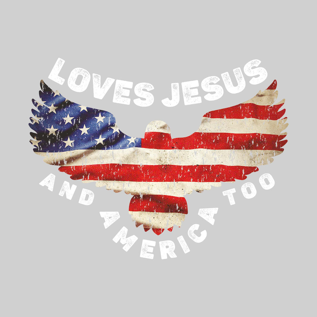 Loves Jesus and America Too - American Flag Eagle