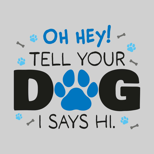 Oh Hey Tell Your Dog I Says Hi