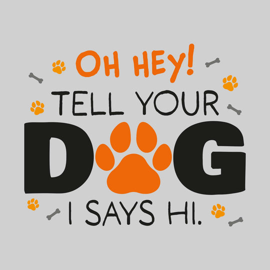 Oh Hey Tell Your Dog I Says Hi