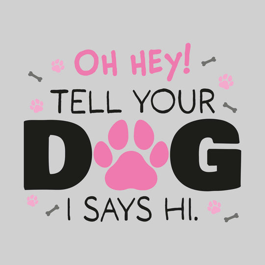 Oh Hey Tell Your Dog I Says Hi