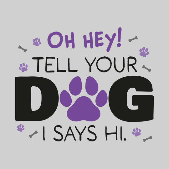 Oh Hey Tell Your Dog I Says Hi
