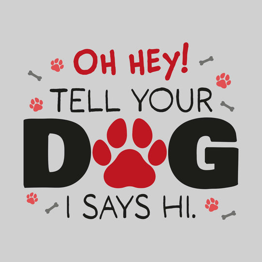Oh Hey Tell Your Dog I Says Hi