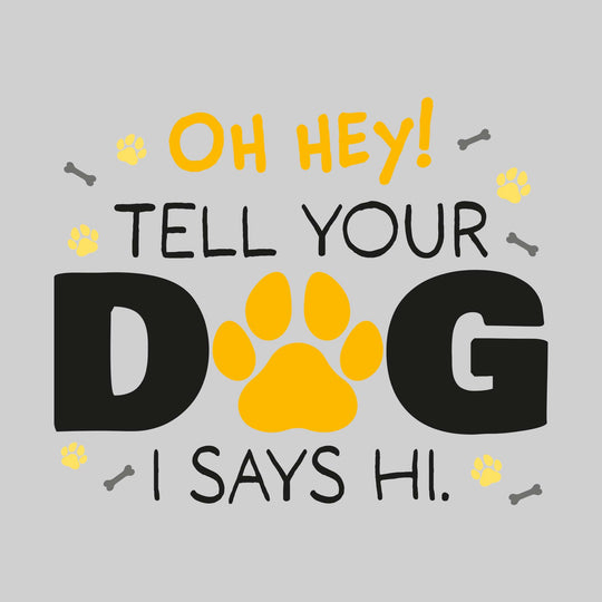 Oh Hey Tell Your Dog I Says Hi