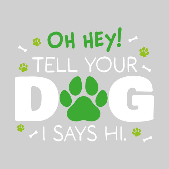 Oh Hey Tell Your Dog I Says Hi