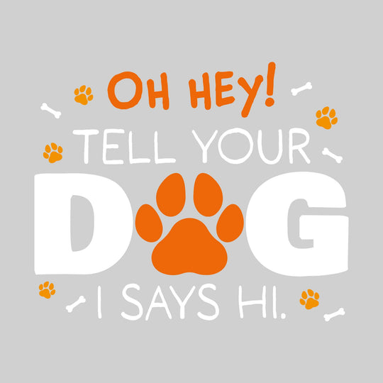 Oh Hey Tell Your Dog I Says Hi