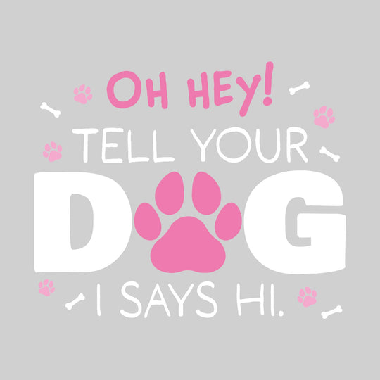 Oh Hey Tell Your Dog I Says Hi