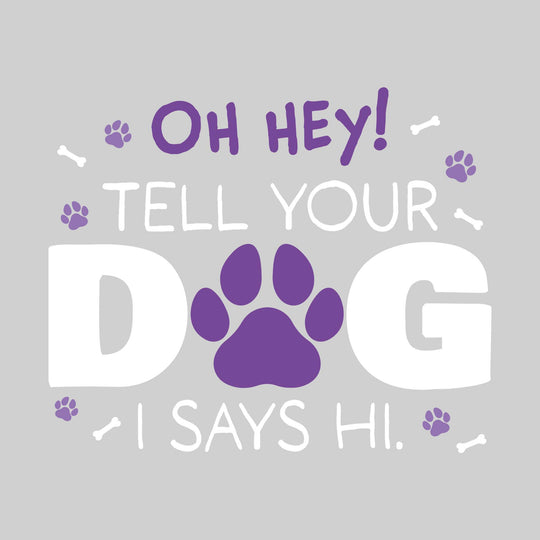 Oh Hey Tell Your Dog I Says Hi