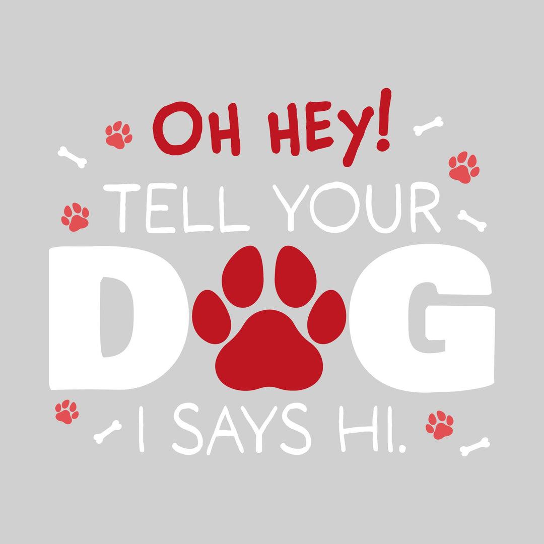 Oh Hey Tell Your Dog I Says Hi