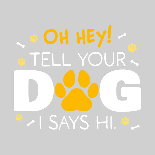 Oh Hey Tell Your Dog I Says Hi