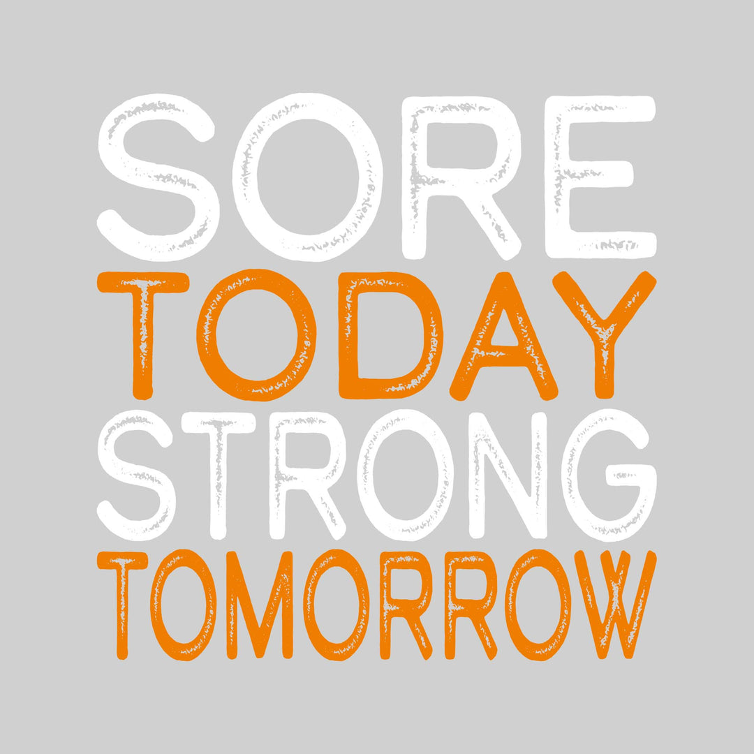 Sore Today Strong Tomorrow