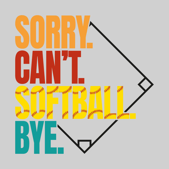 Sorry Can't Softball Bye