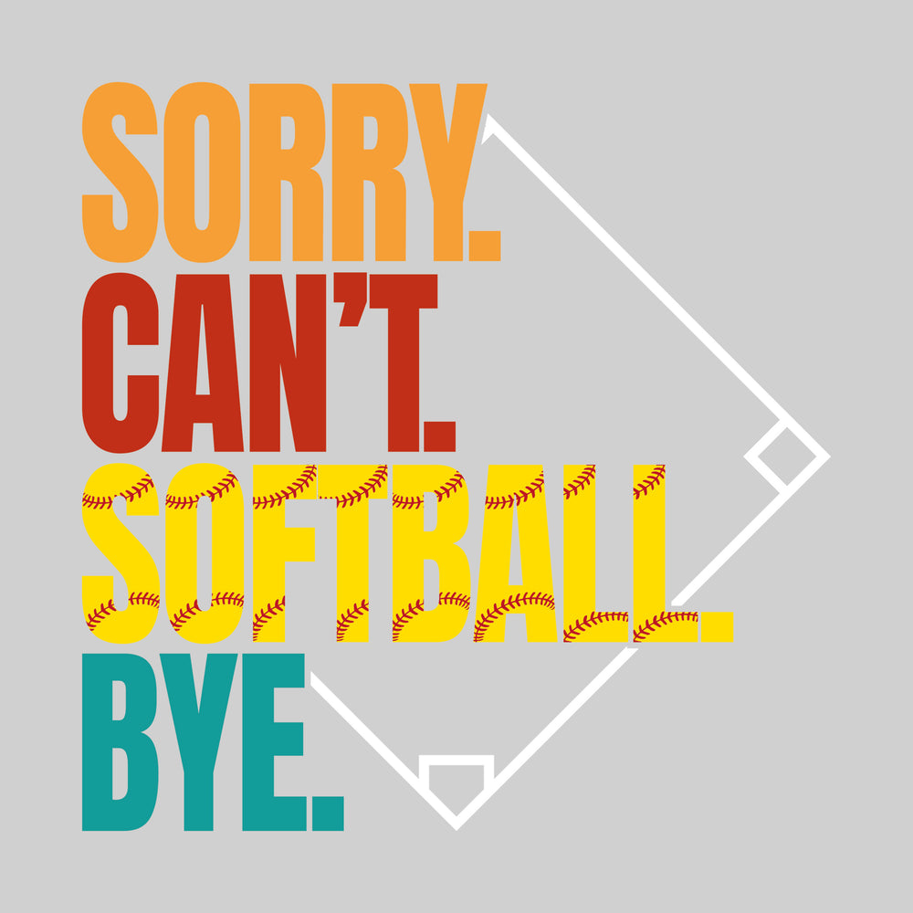 Sorry Can't Softball Bye