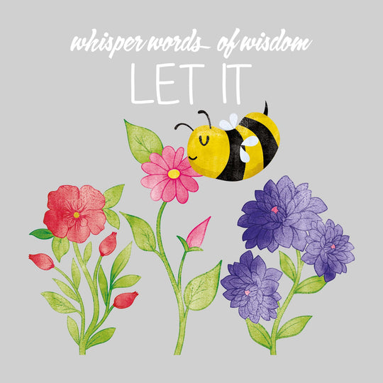 Whisper Words of Wisdom Let it Bee