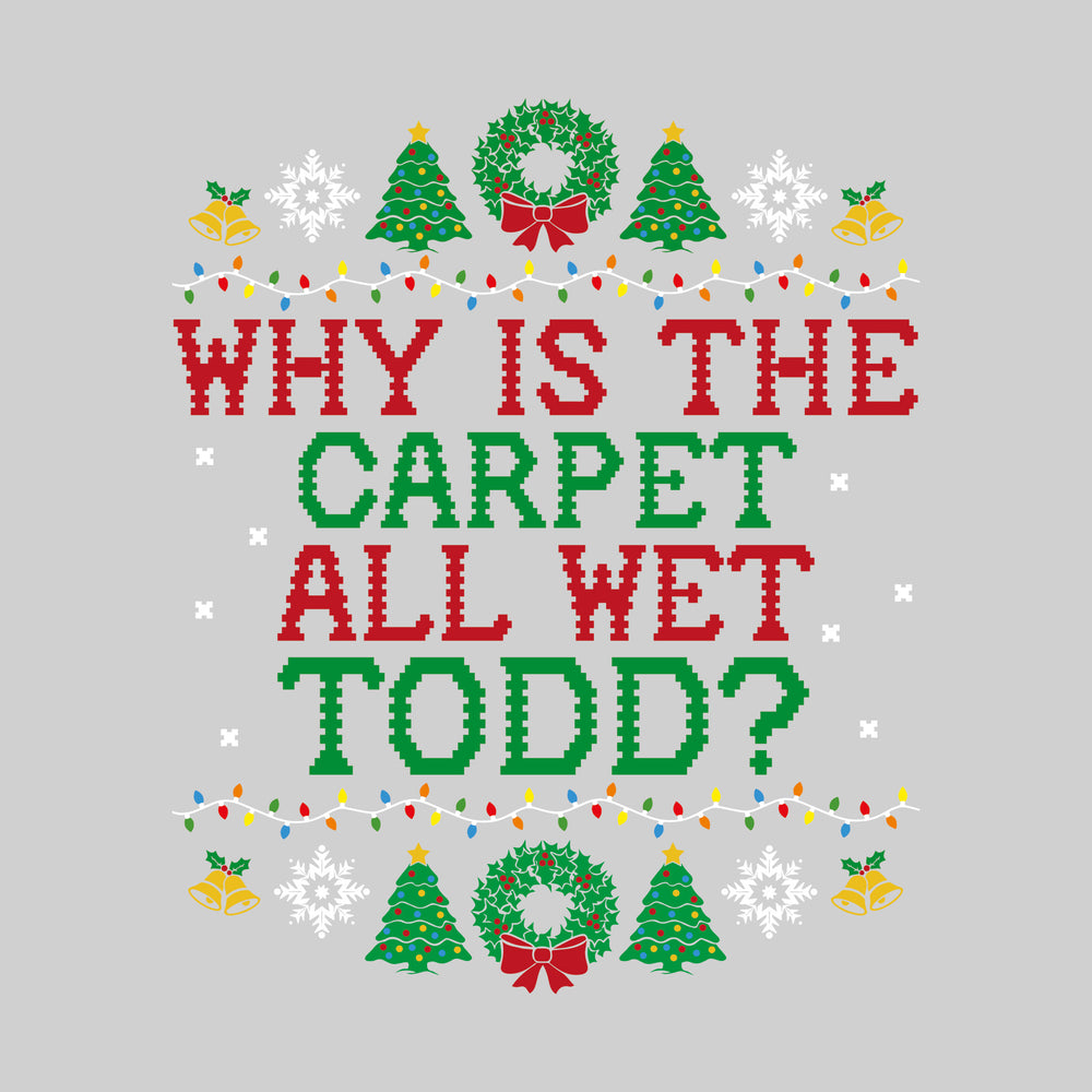 Why Is the Carpet Wet Todd? - Christmas Vacation - Ugly Christmas Sweater