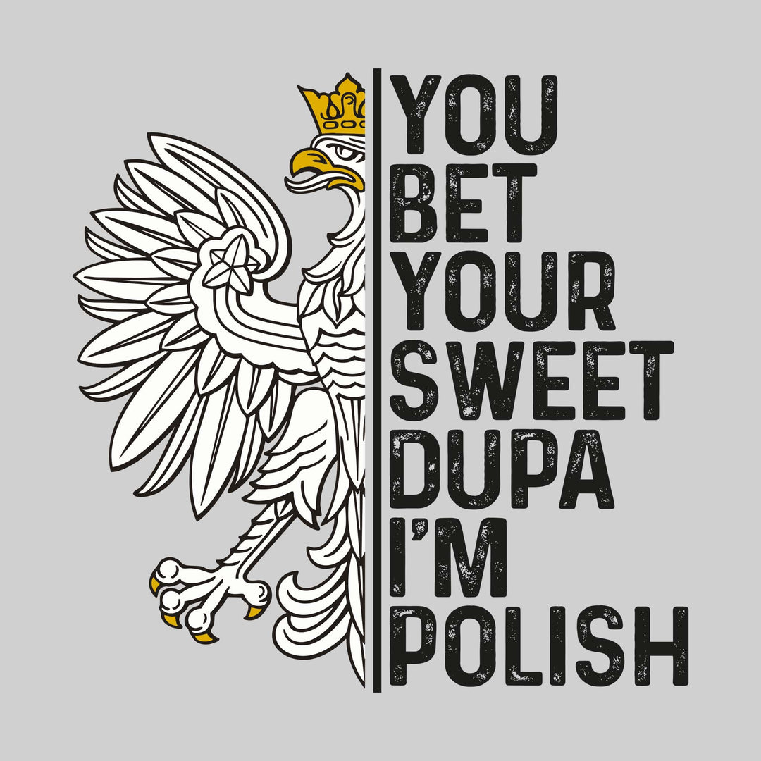 You Bet Your Sweet Dupa I&