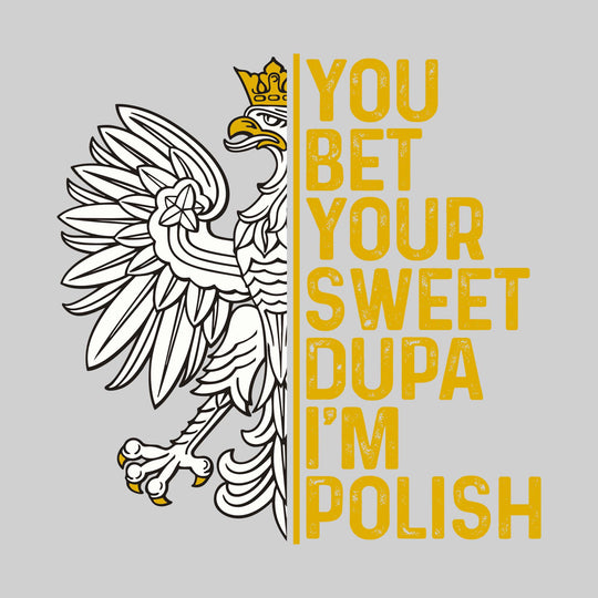 You Bet Your Sweet Dupa I&