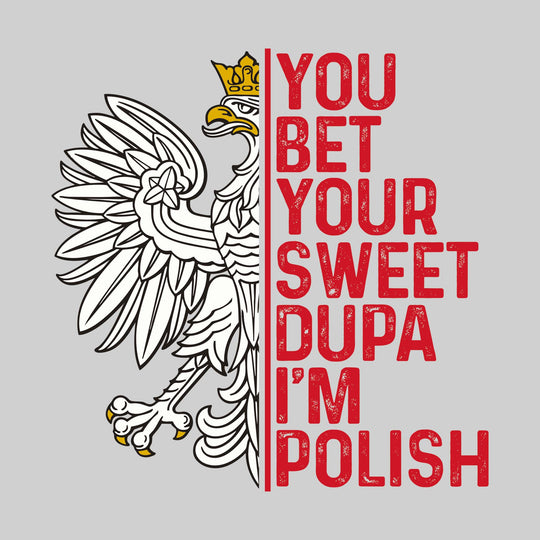You Bet Your Sweet Dupa I&