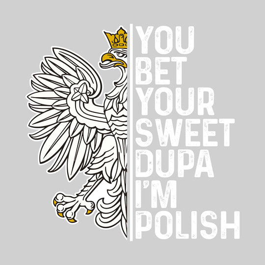 You Bet Your Sweet Dupa I&