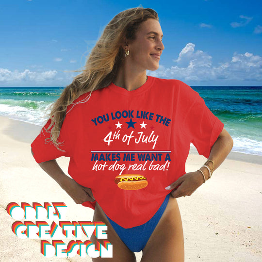 You Look Like the 4th of July Makes Me Want a Hotdog Real Bad