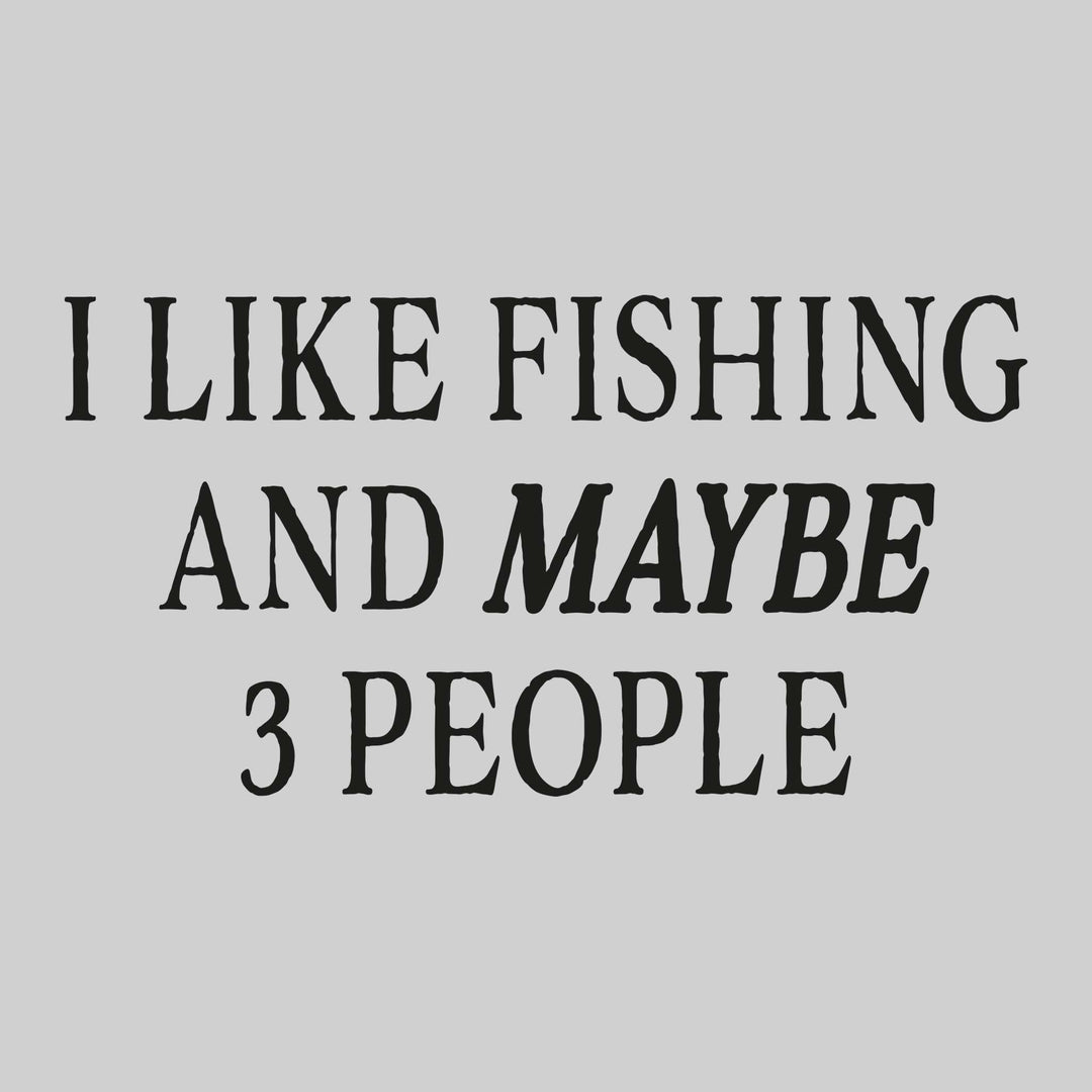 I Like Fishing and Maybe Three People