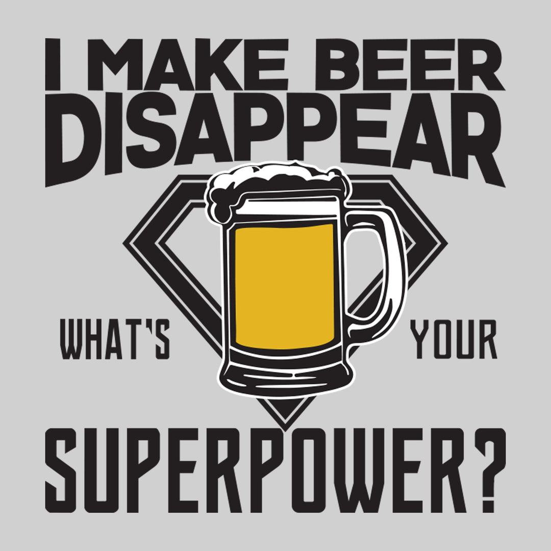 I Make Beer Disappear What's Your Superpower?